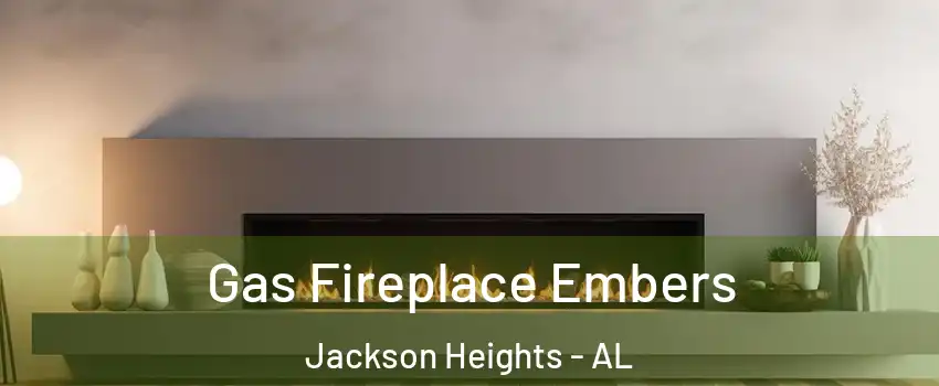Gas Fireplace Embers Jackson Heights - AL
