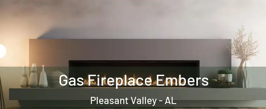 Gas Fireplace Embers Pleasant Valley - AL