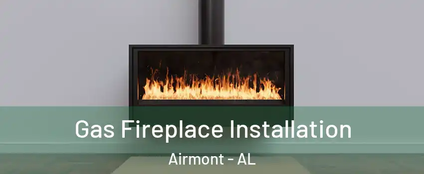 Gas Fireplace Installation Airmont - AL