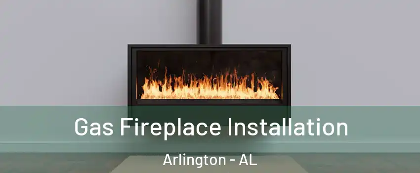 Gas Fireplace Installation Arlington - AL
