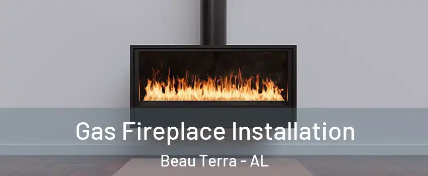 Gas Fireplace Installation Beau Terra - AL
