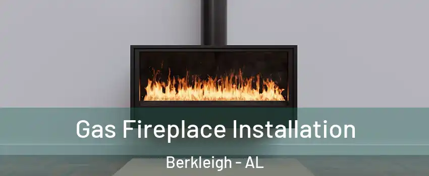 Gas Fireplace Installation Berkleigh - AL
