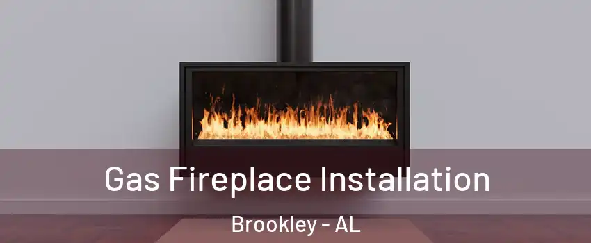 Gas Fireplace Installation Brookley - AL