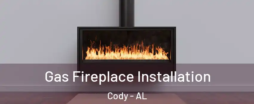 Gas Fireplace Installation Cody - AL