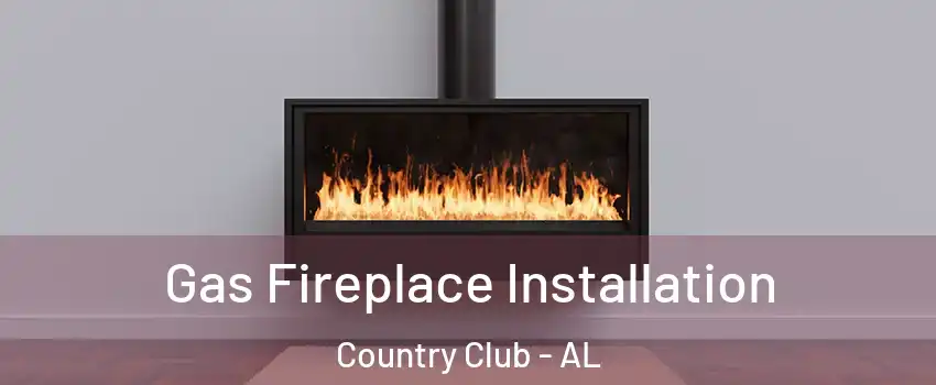 Gas Fireplace Installation Country Club - AL
