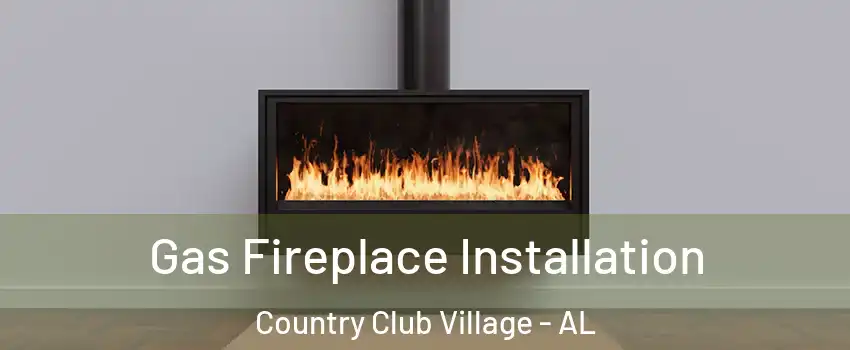 Gas Fireplace Installation Country Club Village - AL