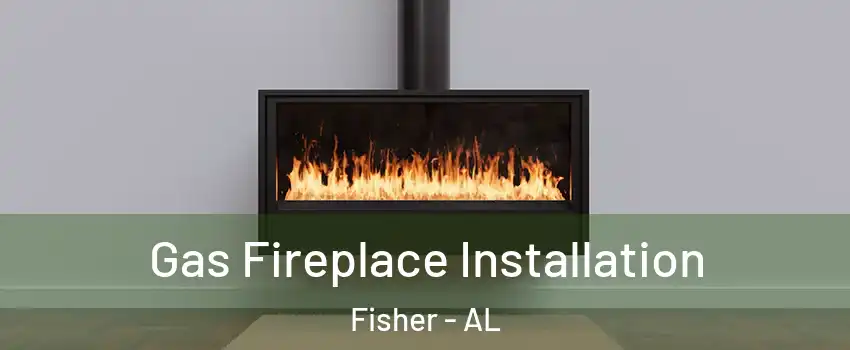 Gas Fireplace Installation Fisher - AL