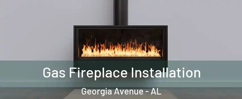 Gas Fireplace Installation Georgia Avenue - AL