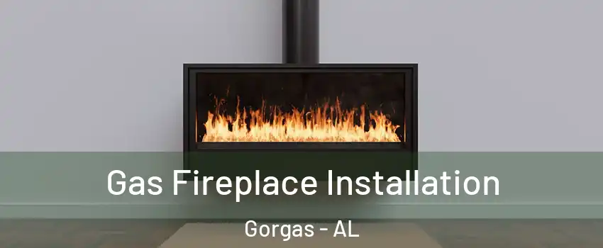 Gas Fireplace Installation Gorgas - AL