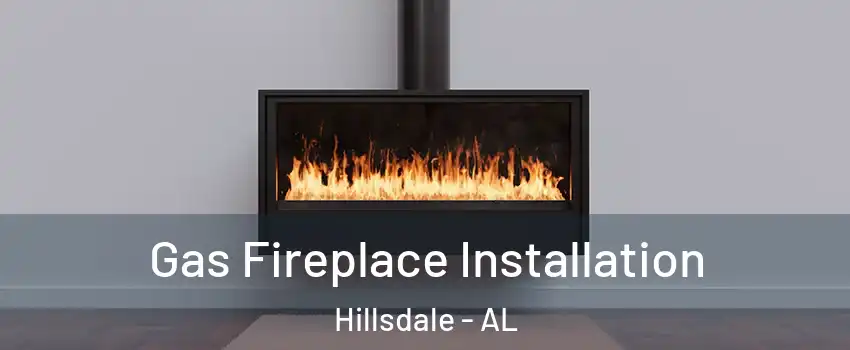Gas Fireplace Installation Hillsdale - AL