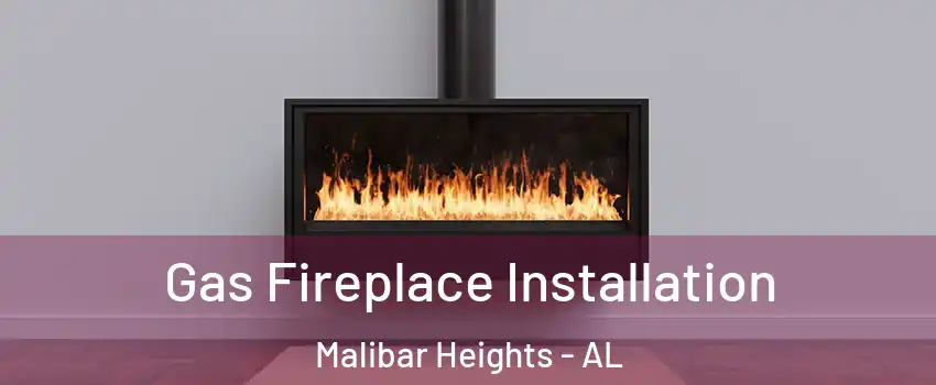 Gas Fireplace Installation Malibar Heights - AL