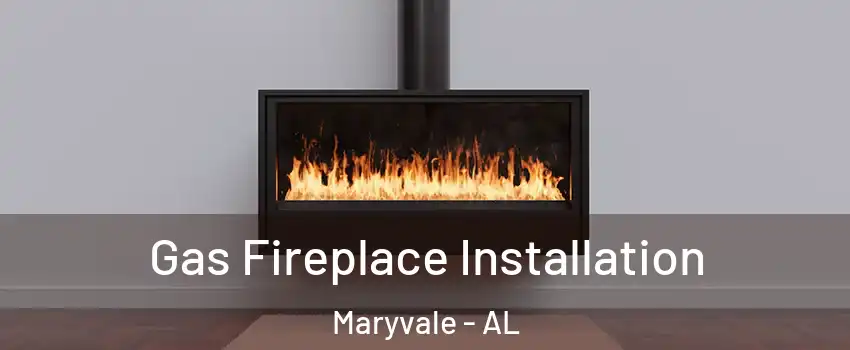 Gas Fireplace Installation Maryvale - AL