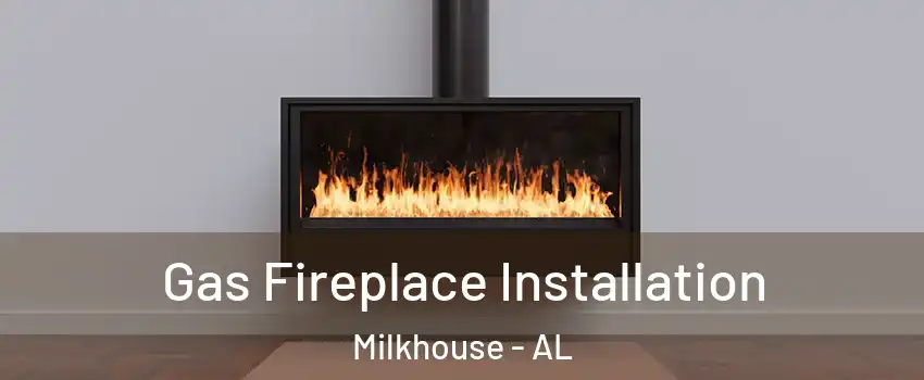 Gas Fireplace Installation Milkhouse - AL