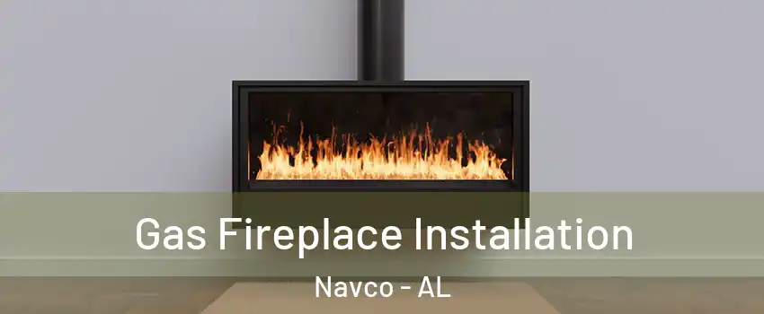 Gas Fireplace Installation Navco - AL