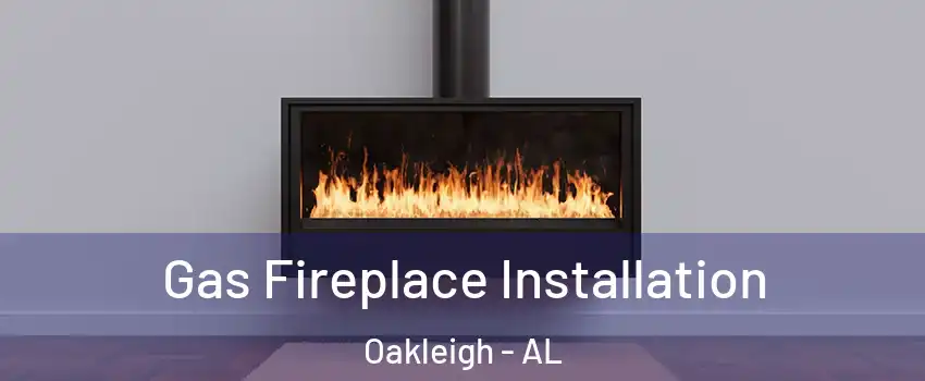 Gas Fireplace Installation Oakleigh - AL
