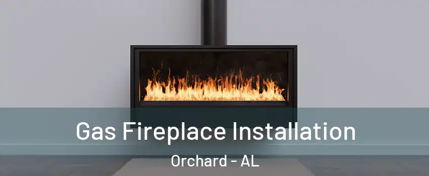 Gas Fireplace Installation Orchard - AL