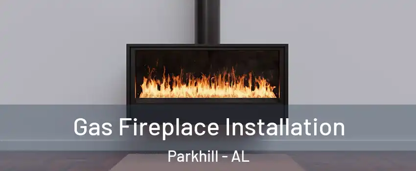 Gas Fireplace Installation Parkhill - AL