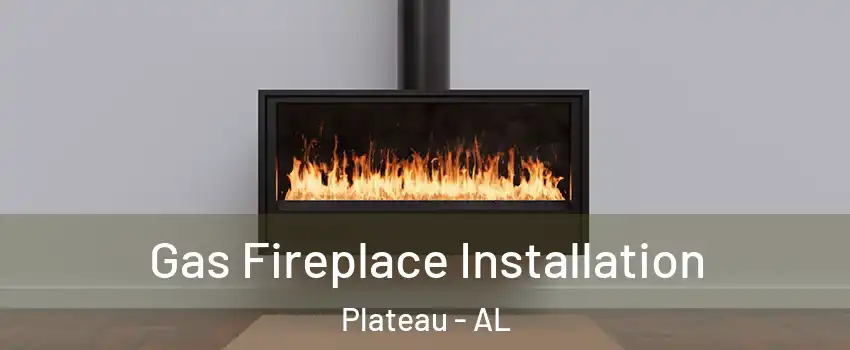 Gas Fireplace Installation Plateau - AL