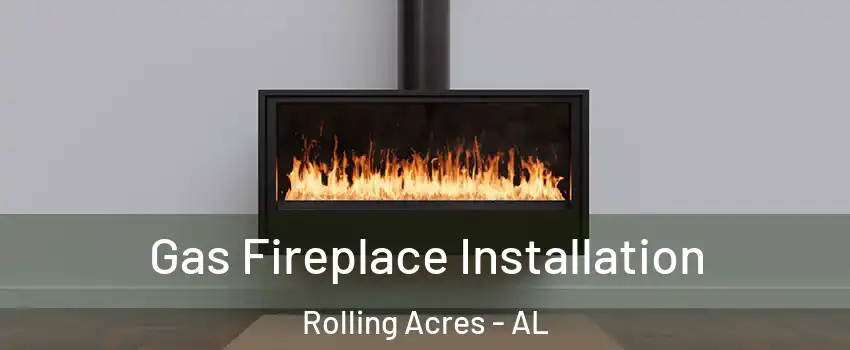 Gas Fireplace Installation Rolling Acres - AL
