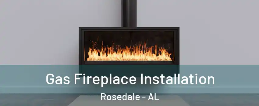 Gas Fireplace Installation Rosedale - AL