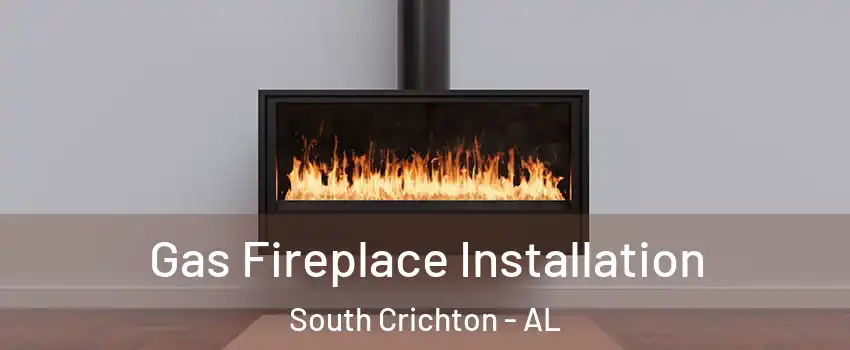 Gas Fireplace Installation South Crichton - AL