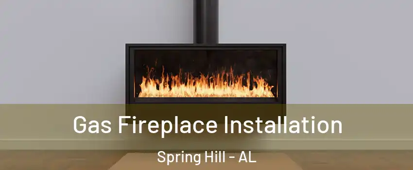 Gas Fireplace Installation Spring Hill - AL