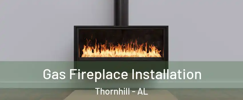 Gas Fireplace Installation Thornhill - AL