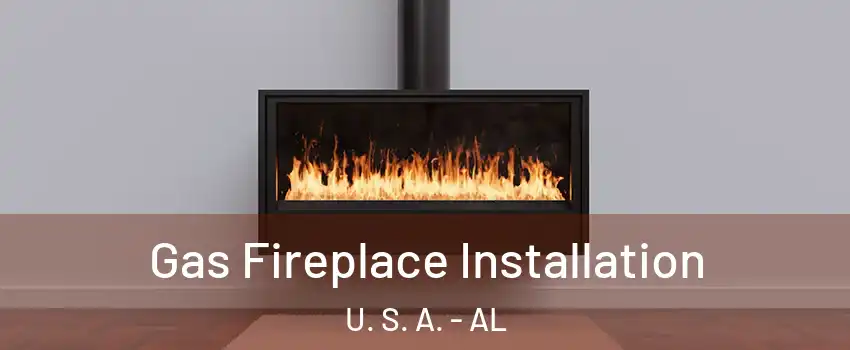 Gas Fireplace Installation U. S. A. - AL
