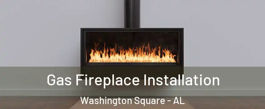Gas Fireplace Installation Washington Square - AL