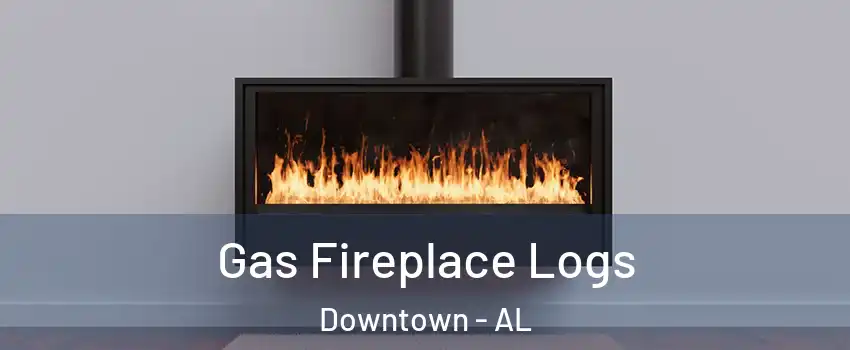 Gas Fireplace Logs Downtown - AL