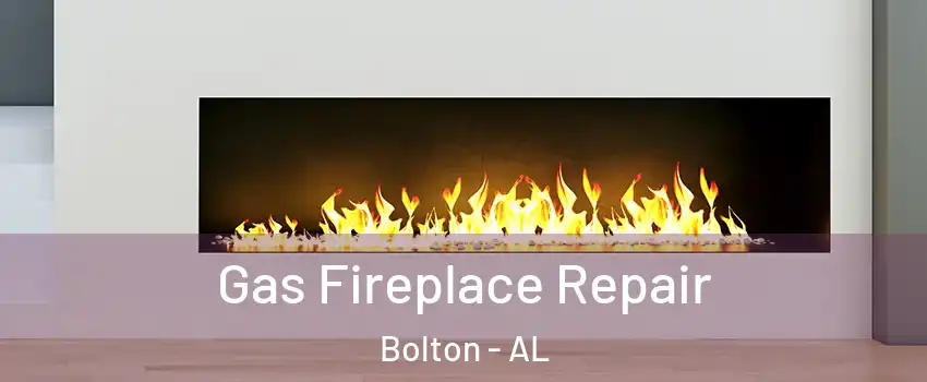 Gas Fireplace Repair Bolton - AL