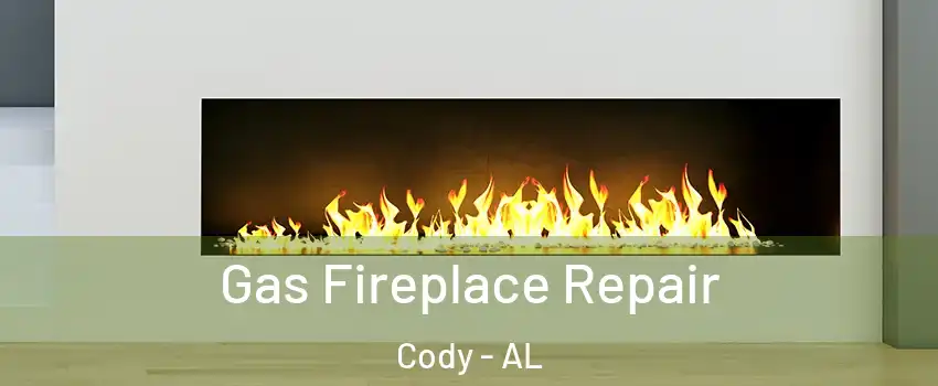 Gas Fireplace Repair Cody - AL