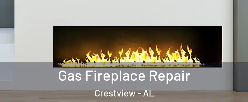 Gas Fireplace Repair Crestview - AL