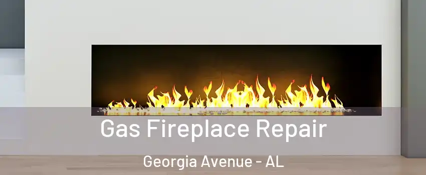 Gas Fireplace Repair Georgia Avenue - AL