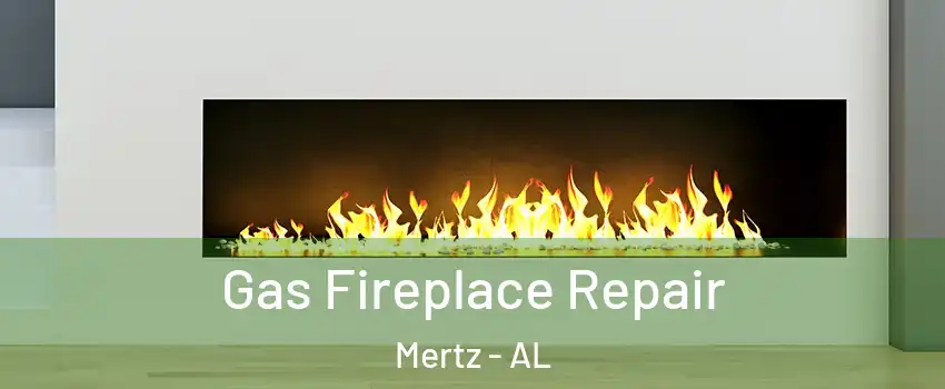 Gas Fireplace Repair Mertz - AL