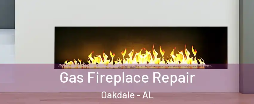 Gas Fireplace Repair Oakdale - AL