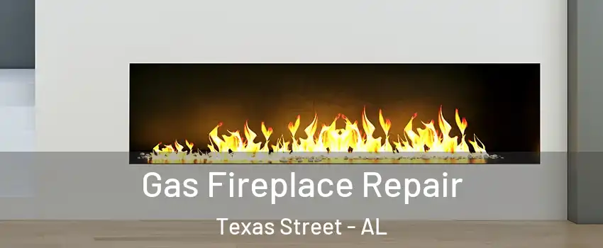Gas Fireplace Repair Texas Street - AL