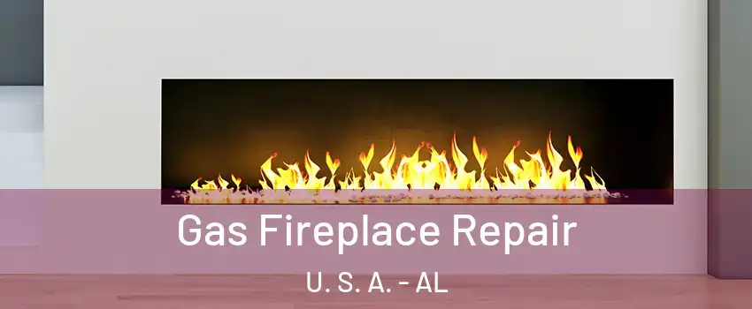 Gas Fireplace Repair U. S. A. - AL