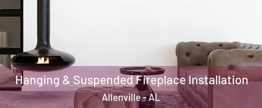 Hanging & Suspended Fireplace Installation Allenville - AL