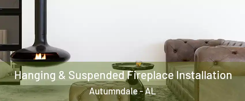 Hanging & Suspended Fireplace Installation Autumndale - AL