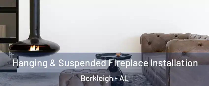 Hanging & Suspended Fireplace Installation Berkleigh - AL