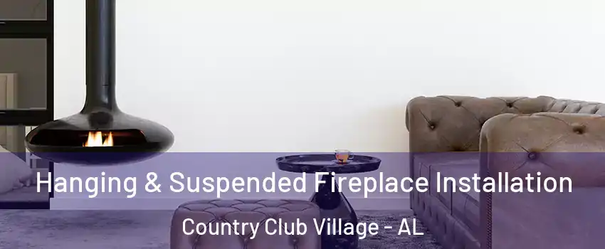Hanging & Suspended Fireplace Installation Country Club Village - AL