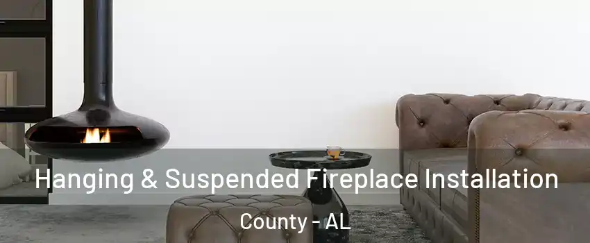 Hanging & Suspended Fireplace Installation County - AL