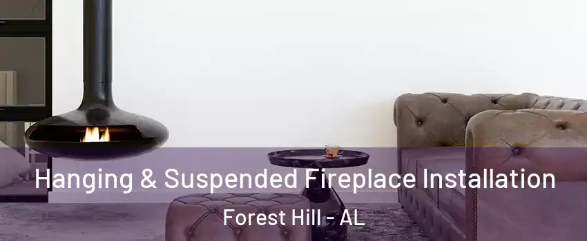 Hanging & Suspended Fireplace Installation Forest Hill - AL
