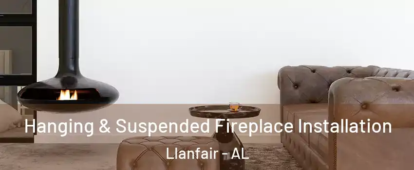 Hanging & Suspended Fireplace Installation Llanfair - AL