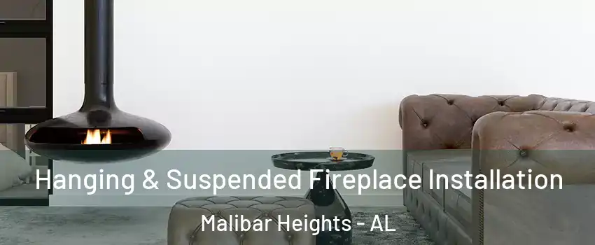 Hanging & Suspended Fireplace Installation Malibar Heights - AL