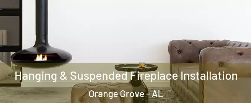 Hanging & Suspended Fireplace Installation Orange Grove - AL