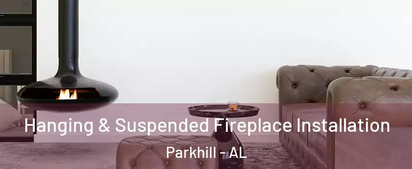 Hanging & Suspended Fireplace Installation Parkhill - AL