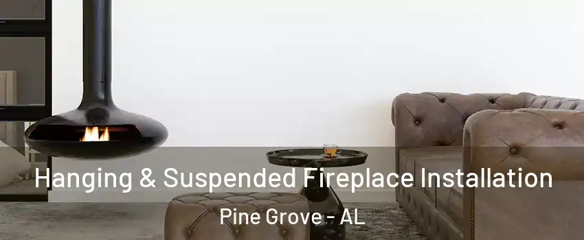 Hanging & Suspended Fireplace Installation Pine Grove - AL