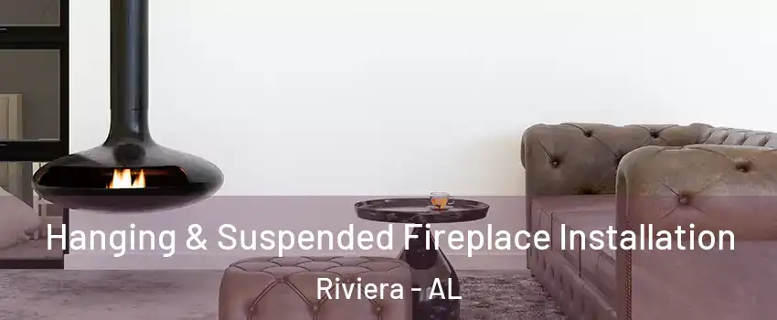 Hanging & Suspended Fireplace Installation Riviera - AL